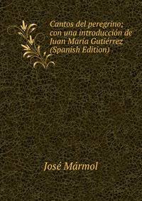 Cantos del peregrino; con una introduccion de Juan Maria Gutierrez (Spanish Edition)