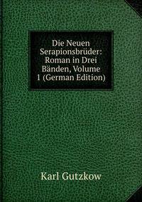 Die Neuen Serapionsbruder: Roman in Drei Banden, Volume 1 (German Edition)