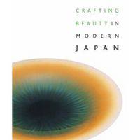 Crafting Beauty in Modern Japan. Celebrating Fifty Years of the Japan Traditional Art Crafts Exhibition