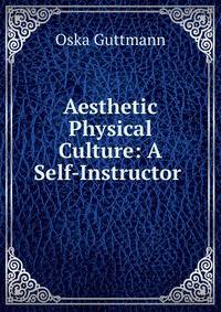 Aesthetic Physical Culture: A Self-Instructor .