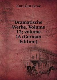 Dramatische Werke, Volume 13; volume 16 (German Edition)