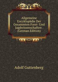 Allgemeine Encyklopadie Der Gesammten Forst- Und Jagdwissenschaften . (German Edition)