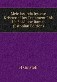 Meie Issanda Jesusse Kristusse Uus Testament Ehk Ue Seadusse Ramat (Estonian Edition)
