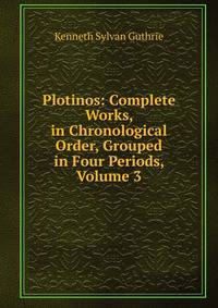Plotinos: Complete Works, in Chronological Order, Grouped in Four Periods, Volume 3