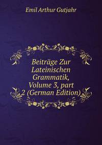 Beitr?ge Zur Lateinischen Grammatik, Volume 3, part 2 (German Edition)