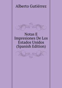 Notas E Impresiones De Los Estados Unidos (Spanish Edition)