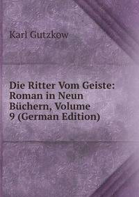 Die Ritter Vom Geiste: Roman in Neun Buchern, Volume 9 (German Edition)