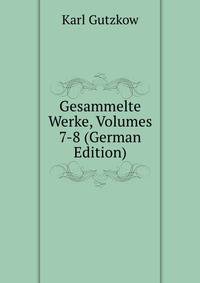 Gesammelte Werke, Volumes 7-8 (German Edition)
