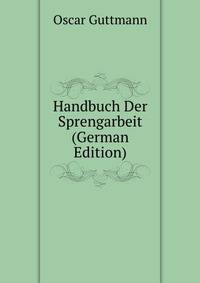 Handbuch Der Sprengarbeit (German Edition)