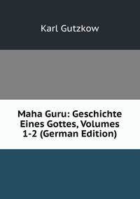 Maha Guru: Geschichte Eines Gottes, Volumes 1-2 (German Edition)