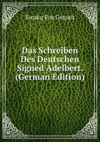 Das Schreiben Des Deutschen Signed Adelbert. (German Edition)