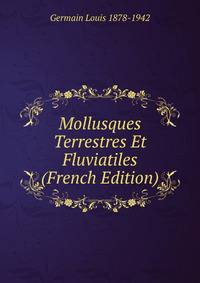 Mollusques Terrestres Et Fluviatiles (French Edition)