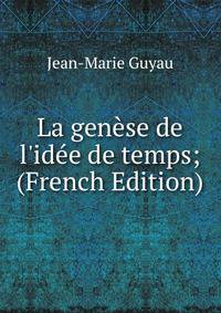 La gen?se de l'id?e de temps; (French Edition)