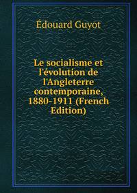Le socialisme et l'?volution de l'Angleterre contemporaine, 1880-1911 (French Edition)