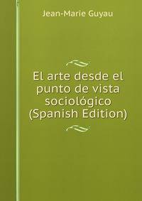 El arte desde el punto de vista sociologico (Spanish Edition)