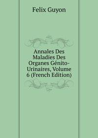 Annales Des Maladies Des Organes Genito-Urinaires, Volume 6 (French Edition)