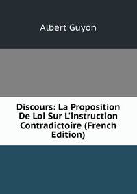 Discours: La Proposition De Loi Sur L'instruction Contradictoire (French Edition)
