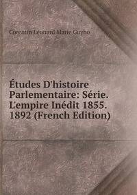 ?tudes D'histoire Parlementaire: S?rie. L'empire In?dit 1855. 1892 (French Edition)