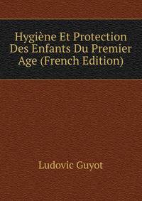 Hygiene Et Protection Des Enfants Du Premier Age (French Edition)