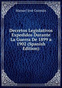 Decretos Legislativos Expedidos Durante La Guerra De 1899 a 1902 (Spanish Edition)