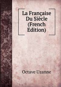 La Francaise Du Siecle (French Edition)