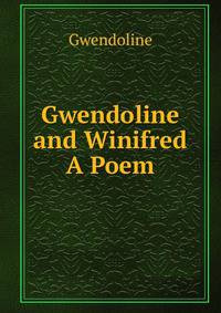 Gwendoline and Winifred A Poem.