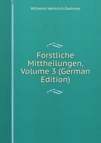 Forstliche Mittheilungen, Volume 3 (German Edition)