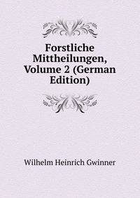 Forstliche Mittheilungen, Volume 2 (German Edition)
