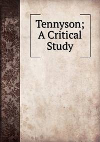 Tennyson; A Critical Study