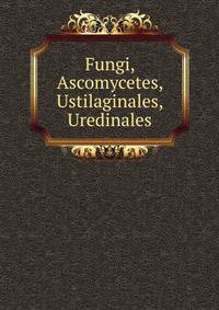 Fungi, Ascomycetes, Ustilaginales, Uredinales