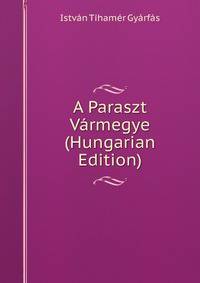A Paraszt Varmegye (Hungarian Edition)