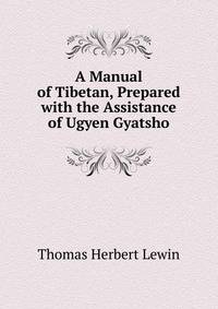 A Manual of Tibetan, Prepared with the Assistance of Ugyen Gyatsho