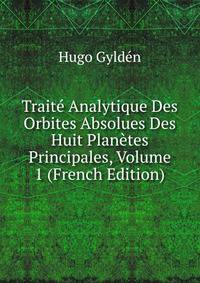 Traite Analytique Des Orbites Absolues Des Huit Planetes Principales, Volume 1 (French Edition)