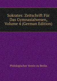 Sokrates: Zeitschrift Fur Das Gymnasialwesen, Volume 4 (German Edition)