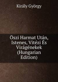 Oszi Harmat Utan, Istenes, Vitezi Es Viragenekek (Hungarian Edition)
