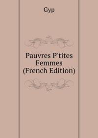 Pauvres P'tites Femmes (French Edition)