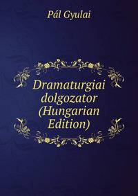 Dramaturgiai dolgozator (Hungarian Edition)