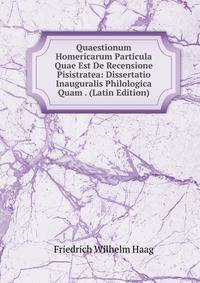 Quaestionum Homericarum Particula Quae Est De Recensione Pisistratea: Dissertatio Inauguralis Philologica Quam . (Latin Edition)