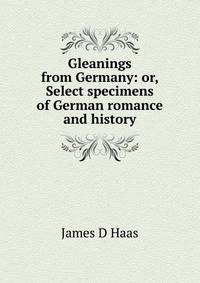 Gleanings from Germany: or, Select specimens of German romance and history