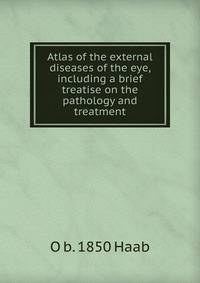 Atlas of the external diseases of the eye, including a brief treatise on the pathology and treatment