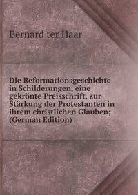 Die Reformationsgeschichte in Schilderungen, eine gekronte Preisschrift, zur Starkung der Protestanten in ihrem christlichen Glauben; (German Edition)