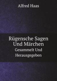 Rugensche Sagen Und Marchen: Gesammelt Und Herausgegeben (German Edition)