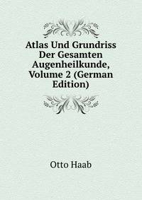 Atlas Und Grundriss Der Gesamten Augenheilkunde, Volume 2 (German Edition)