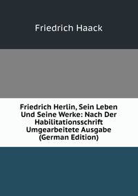 Friedrich Herlin, Sein Leben Und Seine Werke: Nach Der Habilitationsschrift Umgearbeitete Ausgabe (German Edition)