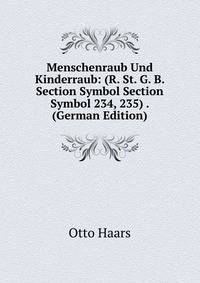 Menschenraub Und Kinderraub: (R. St. G. B. Section Symbol Section Symbol 234, 235) . (German Edition)
