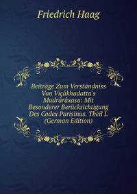 Beitr?ge Zum Verst?ndniss Von Vi??khadatta's Mudr?r?xasa: Mit Besonderer Ber?cksichtigung Des Codex Parisinus. Theil I. (German Edition)
