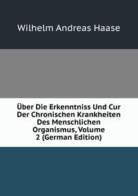 Uber Die Erkenntniss Und Cur Der Chronischen Krankheiten Des Menschlichen Organismus, Volume 2 (German Edition)