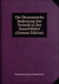 Die Okonomische Bedeutung Der Technik in Der Seeschiffahrt (German Edition)