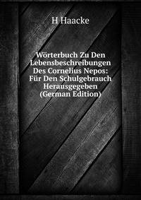 Worterbuch Zu Den Lebensbeschreibungen Des Cornelius Nepos: Fur Den Schulgebrauch Herausgegeben (German Edition)