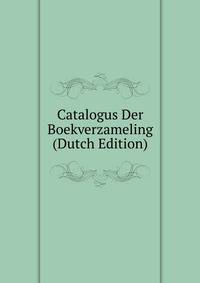 Catalogus Der Boekverzameling (Dutch Edition)